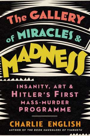 The Gallery of Miracles and Madness de Charlie English