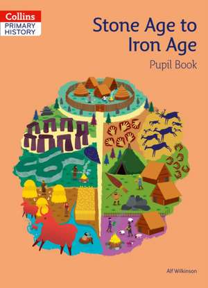 Stone Age to Iron Age Pupil Book de Alf Wilkinson