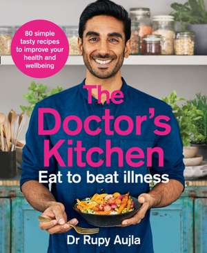 The Doctor's Kitchen - Eat to Beat Illness de Rupy Aujla