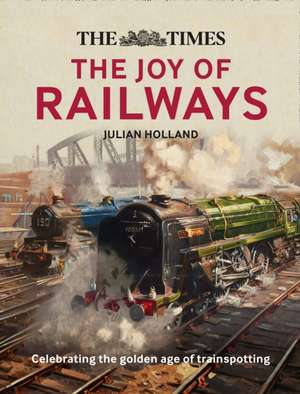 The Times Lost Joy of Railways de Julian Holland