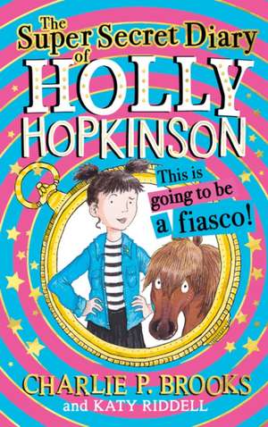 The Super-Secret Diary of Holly Hopkinson: This Is Going To Be a Fiasco de Charlie P. Brooks