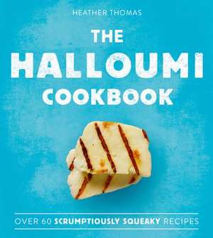 The Halloumi Cookbook de Heather Thomas