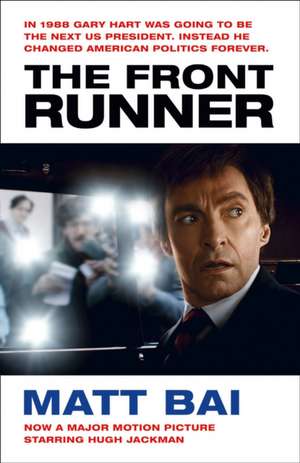 Bai, M: The Front Runner (All the Truth Is Out Movie Tie-in) de Matt Bai