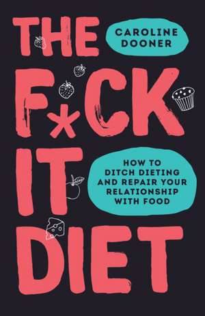 The F*ck It Diet de Caroline Dooner