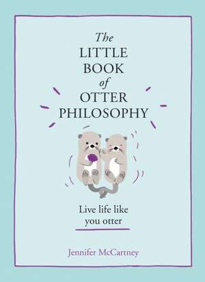 The Little Book of Otter Philosophy de Jennifer McCartney