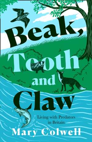 Beak, Tooth and Claw de Mary Colwell