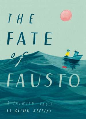 The Fate of Fausto de Oliver Jeffers