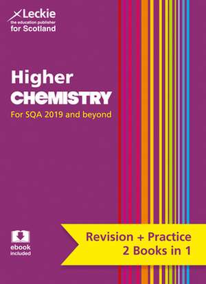 Complete Revision and Practice Sqa Exams - Higher Chemistry Complete Revision and Practice: Revise Curriculum for Excellence Sqa Exams de Leckie