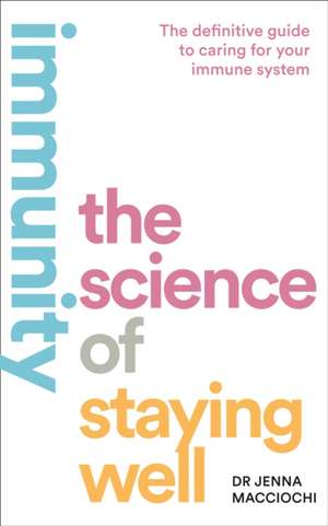 Immunity: The Science of Staying Well de Jenna Macciochi