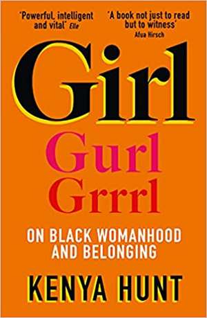 Girl: On Black Womanhood and Belonging de Kenya Hunt