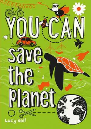 YOU CAN save the planet de Lucy Bell