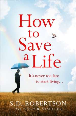 How to Save a Life de S D Robertson