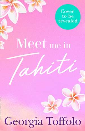 Meet Me in Tahiti de Georgia Toffolo