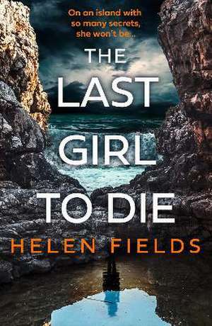 The Last Girl to Die de Helen Fields