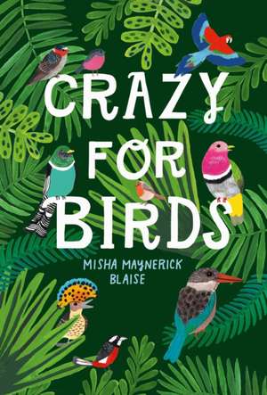 Crazy for Birds de Misha Maynerick Blaise