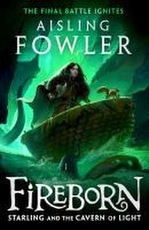 Fireborn 03: Starling and the Cavern of Light de Aisling Fowler