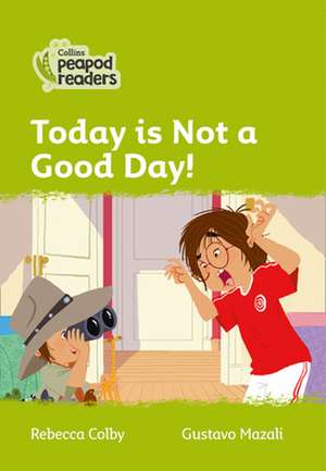 Today Is Not a Good Day! de Rebecca Colby