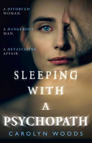 Sleeping with a Psychopath de Carolyn Woods