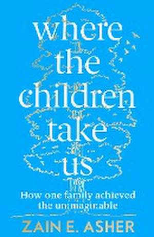 Where the Children Take Us de Zain E. Asher