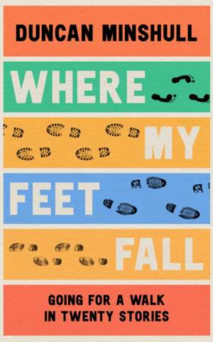 Where My Feet Fall de Duncan Minshull