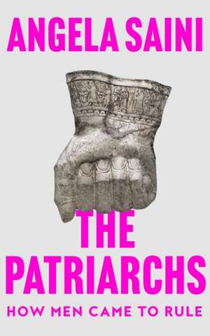 The Patriarchs de Angela Saini