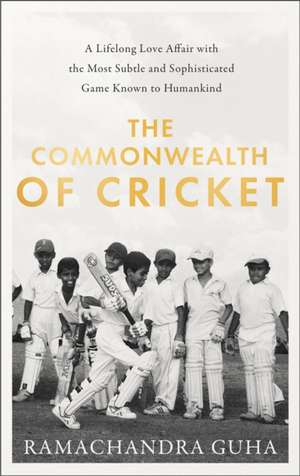 Guha, R: The Commonwealth of Cricket de Ramachandra Guha