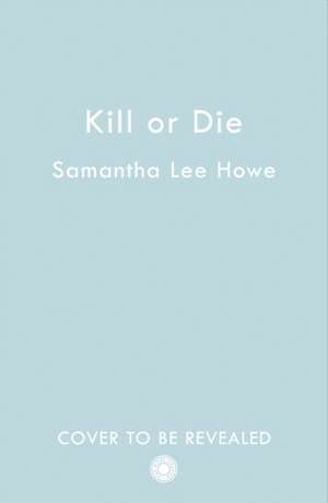 Kill or Die de Samantha Lee Howe