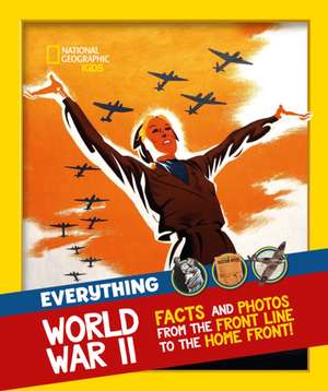 Everything: World War II de National Geographic Kids