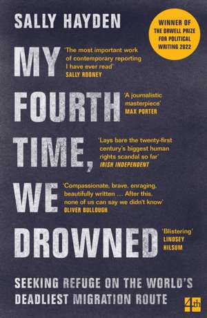 My Fourth Time, We Drowned: Seeking Refuge on the World's Deadliest Migration Route de Sally Hayden