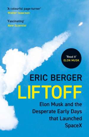 Liftoff: Elon Musk and the Desperate Early Days That Launched SpaceX de Eric Berger