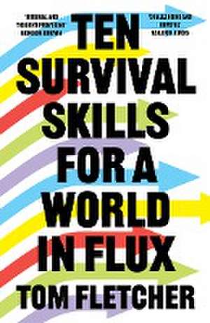 Ten Survival Skills for a World in Flux de Tom Fletcher