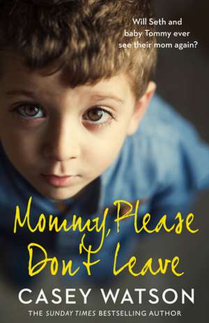 Mommy, Please Don't Leave de Casey Watson