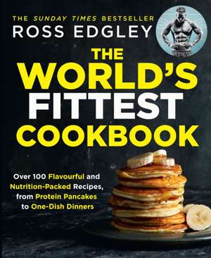 The World's Fittest Cookbook de Ross Edgley