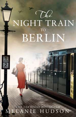 Hudson, M: The Night Train to Berlin de Melanie Hudson