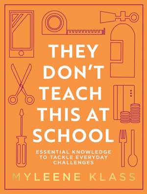 They Don't Teach This at School: Essential Knowledge to Tackle Everyday Challenges de Myleene Klass