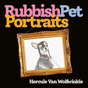 Rubbish Pet Portraits de Hercule van Wolfwinkle