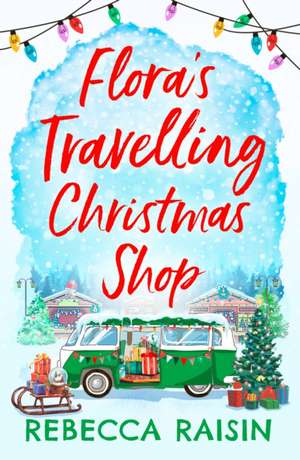 Flora's Travelling Christmas Shop de Rebecca Raisin