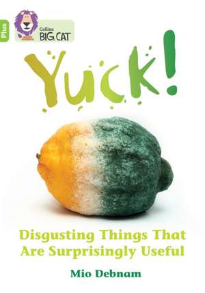 Yuck: Disgusting things that are surprisingly useful de Mio Debnam