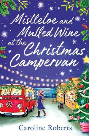 Mistletoe and Mulled Wine at the Christmas Campervan de Caroline Roberts