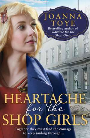 Heartache for the Shop Girls de Joanna Toye