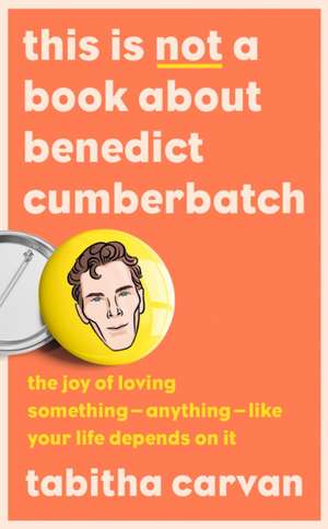 This is Not a Book About Benedict Cumberbatch de Tabitha Carvan