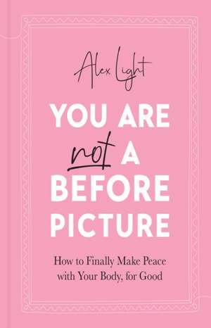 You Are Not a Before Picture de Alex Light