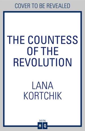 The Countess of the Revolution de Lana Kortchik