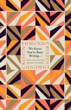 'We Know You're Busy Writing...' de Edmund Crispin