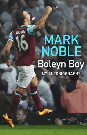 Boleyn Boy de Mark Noble