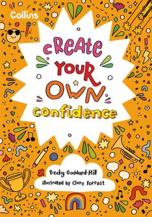 Create Your Own Confidence de Becky Goddard-Hill