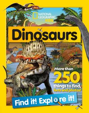 National Geographic Kids: Dinosaurs Find it! Explore it! de National Geographic Kids