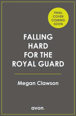 Falling Hard for the Royal Guard de Megan Clawson