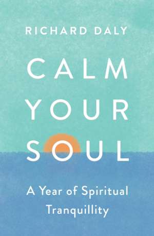 Calm Your Soul de Richard Daly