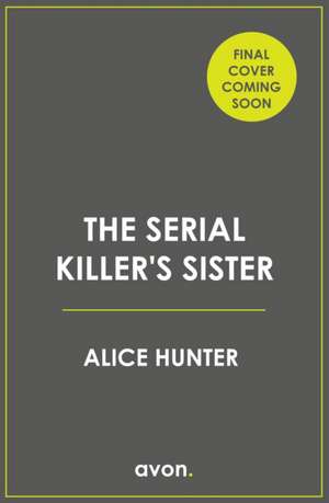 The Serial Killer's Sister. TV Tie-In de Alice Hunter